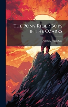 The Pony Rider Boys in the Ozarks Or, the Secret of Ruby Mountain