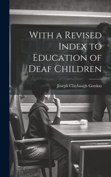 Hardcover With a Revised Index to Education of Deaf Children Book