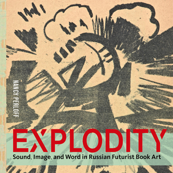 Hardcover Explodity: Sound, Image, and Word in Russian Futurist Book Art Book