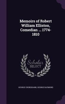 Hardcover Memoirs of Robert William Elliston, Comedian ... 1774-1810 Book