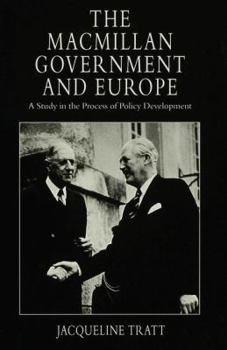 Hardcover The MacMillan Government and Europe: A Study in the Process of Policy Development Book