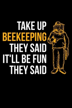 Paperback Take Up The Beekeeping They Said It'll Be Fun They Said: Lined A5 Notebook for Beekeepers Book