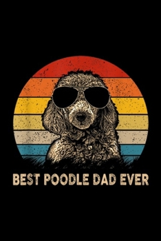 Paperback Best Poodle Dad Ever: Vintage Best Poodle Dad Ever Dog Daddy Father Journal/Notebook Blank Lined Ruled 6x9 100 Pages Book