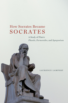 Hardcover How Socrates Became Socrates: A Study of Plato's "Phaedo," "Parmenides," and "Symposium" Book