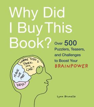 Paperback Why Did I Buy This Book?: Over 500 Puzzlers, Teasers, and Challenges to Boost Your Brainpower Book