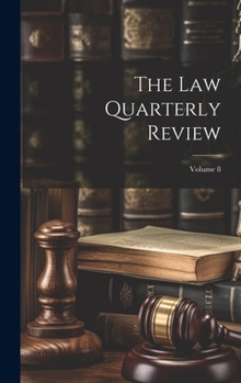 Hardcover The Law Quarterly Review; Volume 8 Book