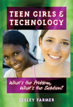 Paperback Teens Girls and Technology: What's the Problem, What's the Solution? Book