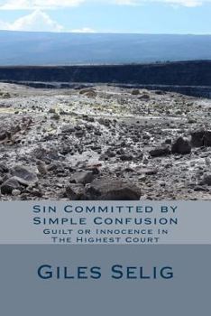 Paperback Sin Committed by Simple Confusion: Guilt or Innocence In The Highest Court Book