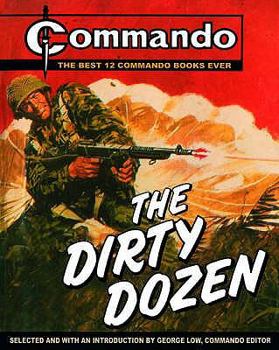 Hardcover The Dirty Dozen: The Best 12 Commando Books Ever!. Edited by George Low Book