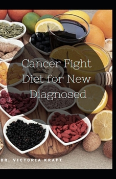 Paperback Cancer Fight Diet for New Diagnosed: Comforting Recipes for Recovery and Treatment Book