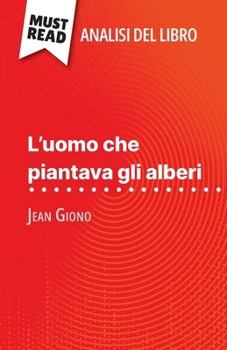 Paperback L'uomo che piantava gli alberi di Jean Giono (Analisi del libro): Analisi completa e sintesi dettagliata del lavoro [Italian] Book