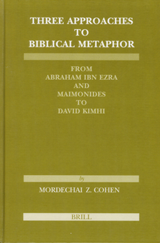 Hardcover Three Approaches to Biblical Metaphor: From Abraham Ibn Ezra and Maimonides to David Kimhi Book