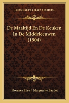 Paperback De Maaltijd En De Keuken In De Middeleeuwen (1904) [Dutch] Book