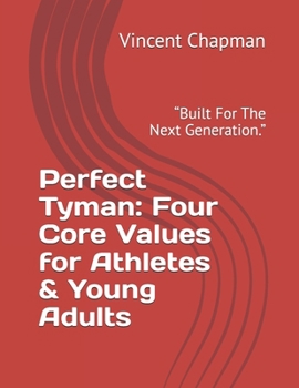 Paperback Perfect Tyman: Four Core Values for Athletes & Young Adults: "Built For The Next Generation." Book