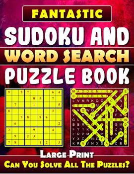 Fantastic Sudoku and Word Search Puzzle Book.: Variety Puzzles and Games Puzzle Book That Will Challenge You.