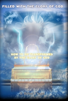 Paperback Filled with the Glory of God: How To Be Transformed By The Glory of God Book