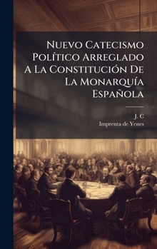 Hardcover Nuevo Catecismo PolÃ-tico Arreglado A La ConstituciÃ3n De La MonarquÃ-a Española [Spanish] Book
