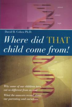 Hardcover Where Did That Child Come From!: Why Some of Our Children Turn Out So Different from Us and What the Answers Reveal about Our Parenting and Ourselves Book