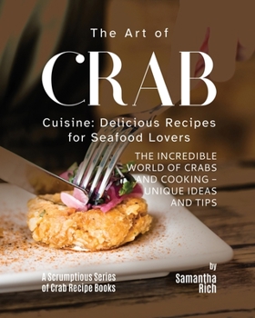 Paperback The Art of Crab Cuisine: Delicious Recipes for Seafood Lovers Book