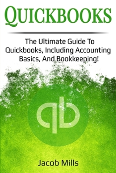 Paperback Quickbooks: The ultimate guide to Quickbooks, including accounting basics and bookkeeping! Book