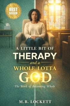 A Little Bit Of Therapy And A Whole Lotta God: The Work of Becoming Whole