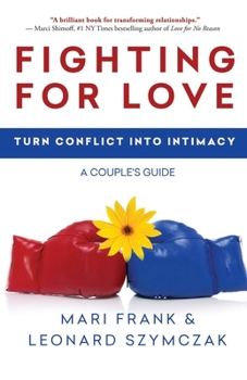 Paperback Fighting for Love: Turn Conflict into Intimacy - A Couple's Guide Book