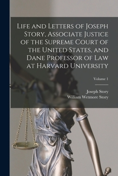 Paperback Life and Letters of Joseph Story, Associate Justice of the Supreme Court of the United States, and Dane Professor of Law at Harvard University; Volume Book