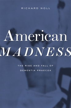 Hardcover American Madness: The Rise and Fall of Dementia Praecox Book