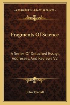 Fragments Of Science: A Series Of Detached Essays, Addresses, And Reviews V2