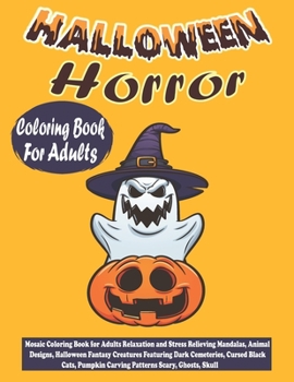 Paperback Halloween Horror Coloring Book For Adults: Mosaic Coloring Book for Adults Relaxation and Stress Relieving Mandalas, Animal Designs, Halloween Fantasy Book