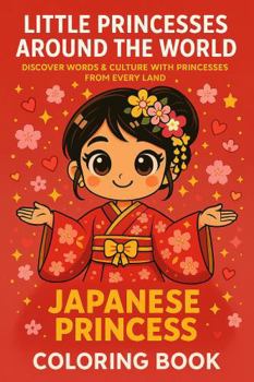 Little Princesses Around the World - Japanese Princess: Discover Words & Culture with Princesses from Every Land