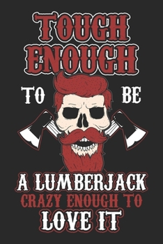 Paperback Tough Enough To Be A Lumberjack: Lumberjack Notebook Blank Line Woodworker Journal Lined with Lines 6x9 120 Pages Checklist Record Book Take Notes Woo Book