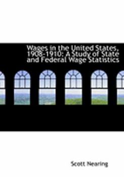 Paperback Wages in the United States, 1908-1910: A Study of State and Federal Wage Statistics (Large Print Edition) [Large Print] Book