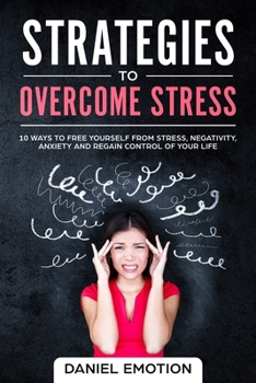 Paperback Strategies to Overcome Stress: 10 Ways to Free Yourself from Stress, Negativity, Anxiety and Regain Control of Your Life Book