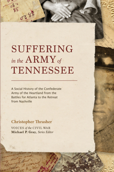 Hardcover Suffering in the Army of Tennessee: A Social History of the Confederate Army of the Heartland from the Battles for Atlanta to the Retreat from Nashvil Book