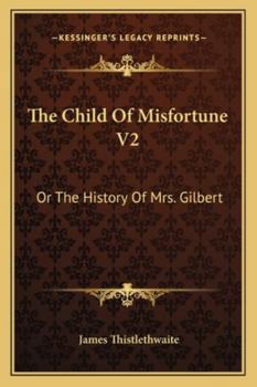 Paperback The Child Of Misfortune V2: Or The History Of Mrs. Gilbert Book