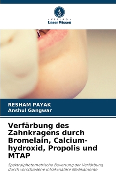 Verfärbung des Zahnkragens durch Bromelain, Calcium-hydroxid, Propolis und MTAP (German Edition)