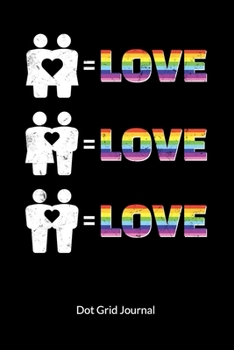 Love Love Love. Dot Grid Journal: Gay Marriage Planner and Notebooks as Gay Wedding Gifts, Dot Gridded 6x9.