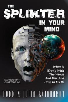 Paperback The Splinter in Your Mind: What's Wrong with the World and You, and How to Fix It Book