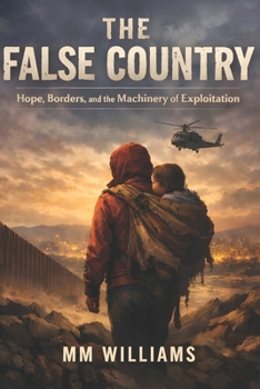 Paperback The False Country: Hope, Borders, and the Machinery of Exploitation Book