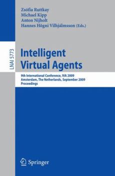 Intelligent Virtual Agents: 9th International Conference, Iva 2009 Amsterdam, The Netherlands, September 14 16, 2009 Proceedings (Lecture Notes In ... / Lecture Notes In Artificial Intelligence)