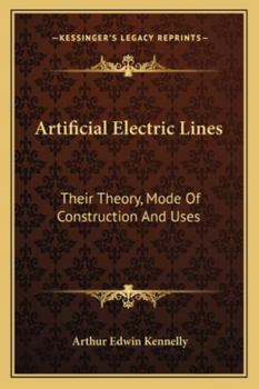 Artificial Electric Lines: Their Theory, Mode Of Construction And Uses