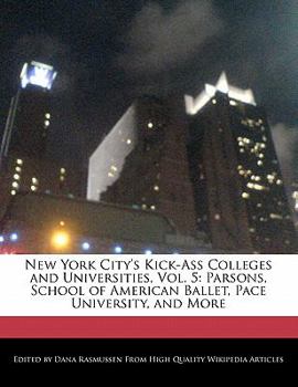 Paperback New York City's Kick-Ass Colleges and Universities, Vol. 5: Parsons, School of American Ballet, Pace University, and More Book