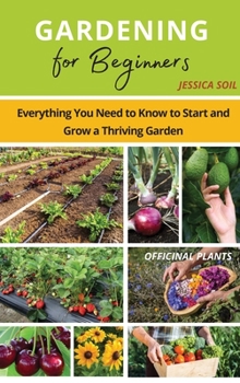 Hardcover Gardening for Beginners: Everything You Need to Know to Start and Grow a Thriving Garden Book