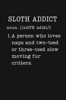 Paperback Sloth Addict: Animal Lover Gifts - Small Lined Writing Journal or Notebook (Card Alternative) (Definition, Humor) Book