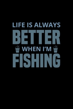 Paperback Life is always better when i'm fishing: : Fishing Log Book, Record all your fishing specifics, including date, hours, species, weather, location pictu Book