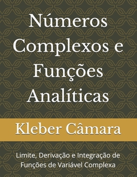 Paperback Números Complexos e Funções Analíticas: Limites, Derivação e Integração de Funções de Variável Complexa [Portuguese] Book