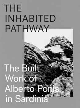 Hardcover The Inhabited Pathway: The Built Work of Alberto Ponis in Sardinia Book