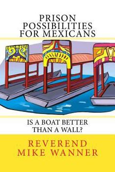 Paperback Prison Possibilities For Mexicans: Is A Boat Better Than A Wall Book