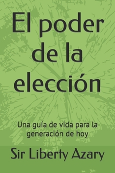 Paperback El poder de la elección: Una guía de vida para la generación de hoy [Spanish] Book